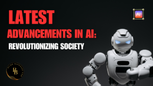 Latest Advancements in AI: Revolutionizing Society