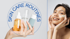 Skincare Routines: Your Way to Healthy Skin