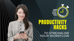 Productivity Hacks: improve Your Efficiency 