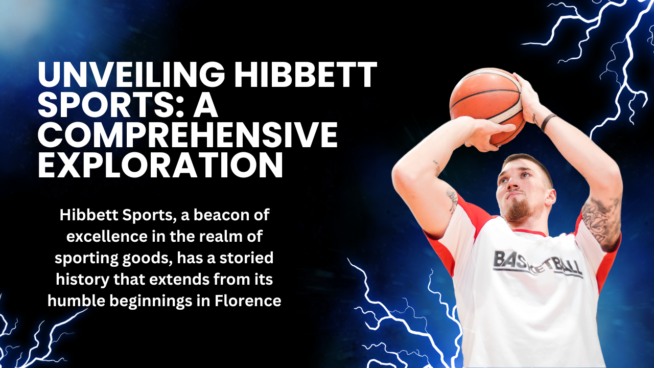 Unveiling Hibbett Sports: A Comprehensive Exploration