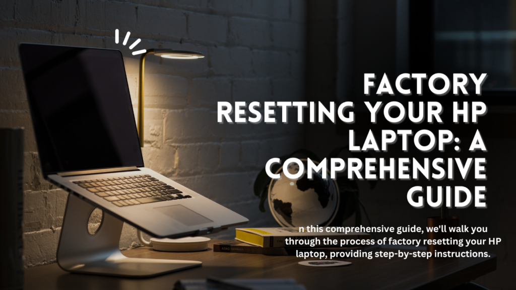 Factory Resetting Your HP Laptop: A Comprehensive Guide