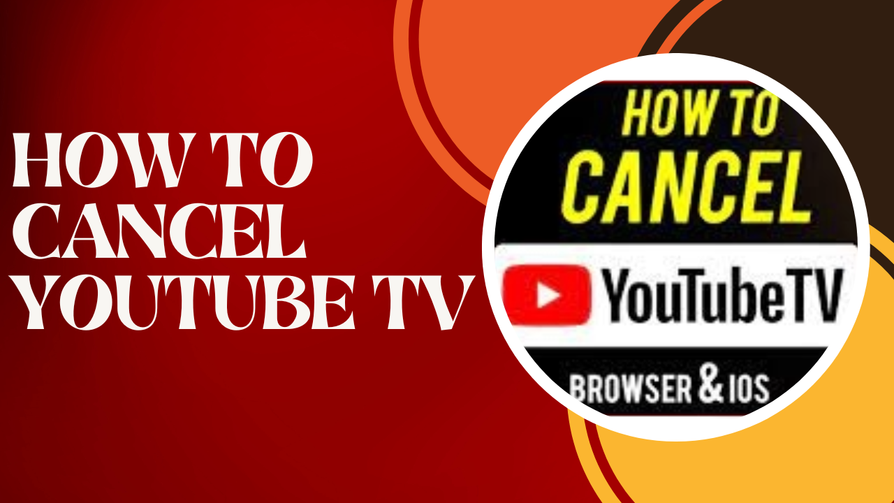 How to Cancel YouTube TV: A Comprehensive Guide