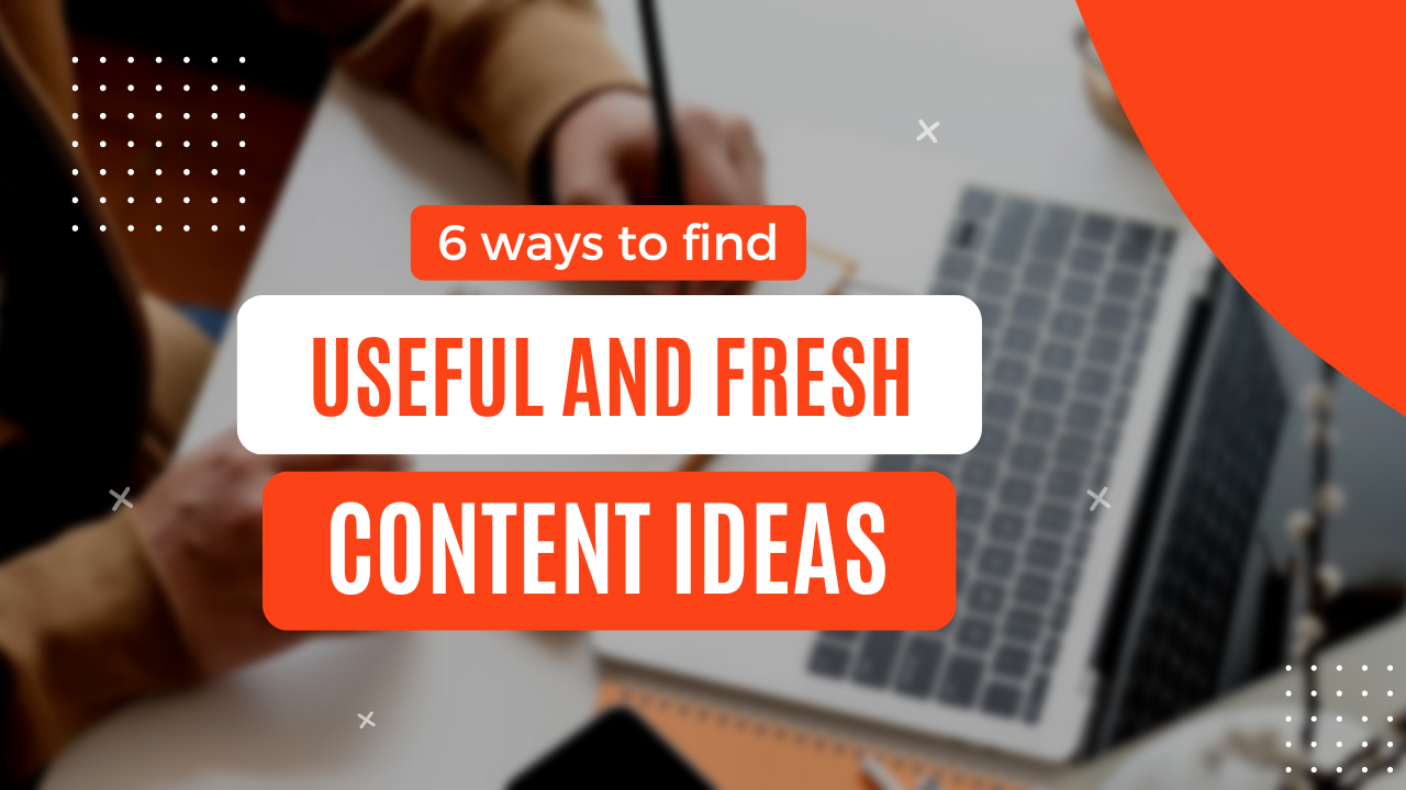 Ways to Find new and useful content ideas