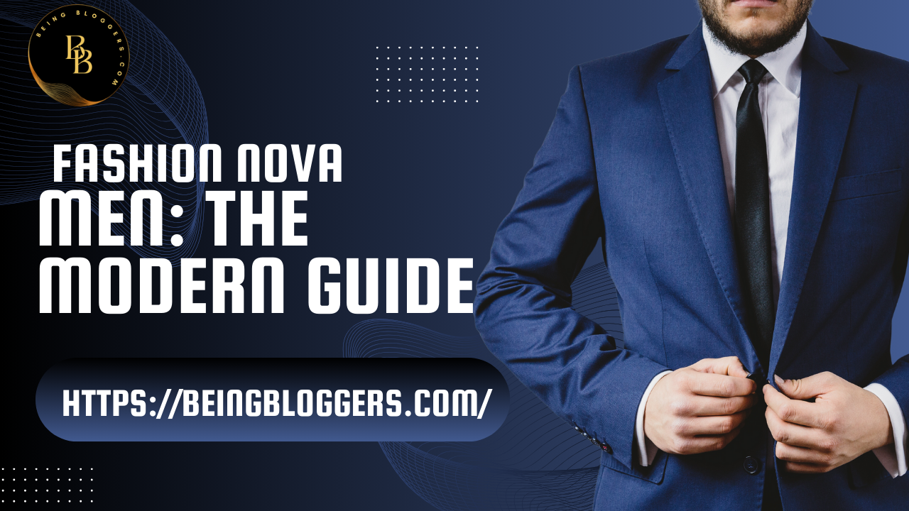 Fashion Nova Men: The Modern trend Guide