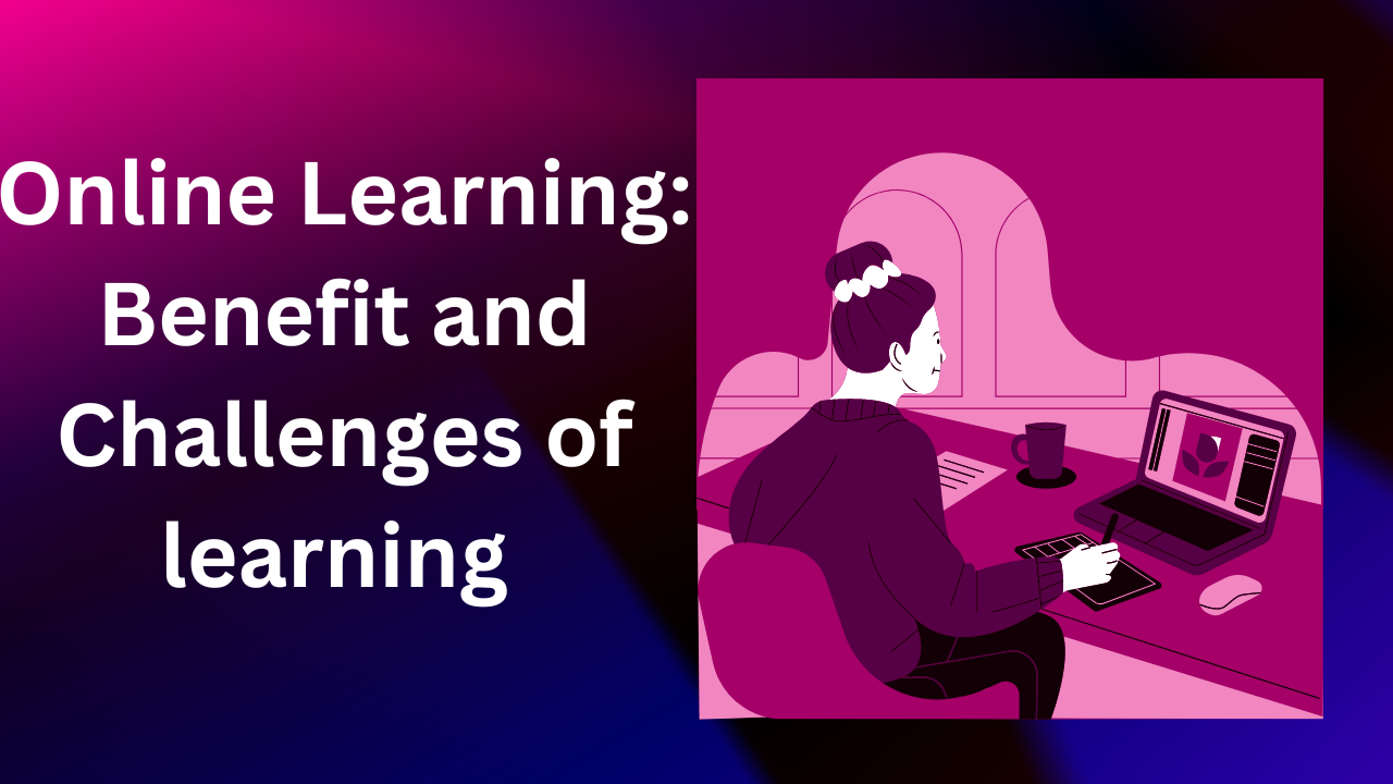 Online Learning: Benefit and Challenges of learning